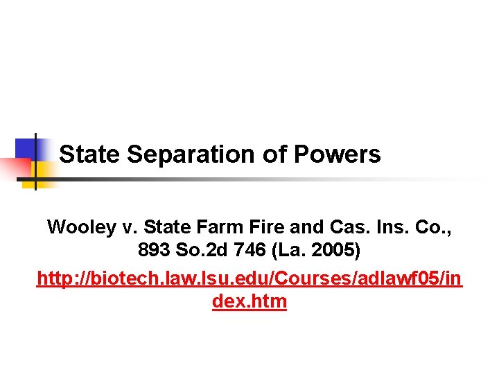 State Separation of Powers Wooley v. State Farm Fire and Cas. Ins. Co. ,
