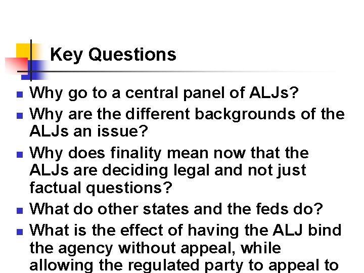 Key Questions n n n Why go to a central panel of ALJs? Why