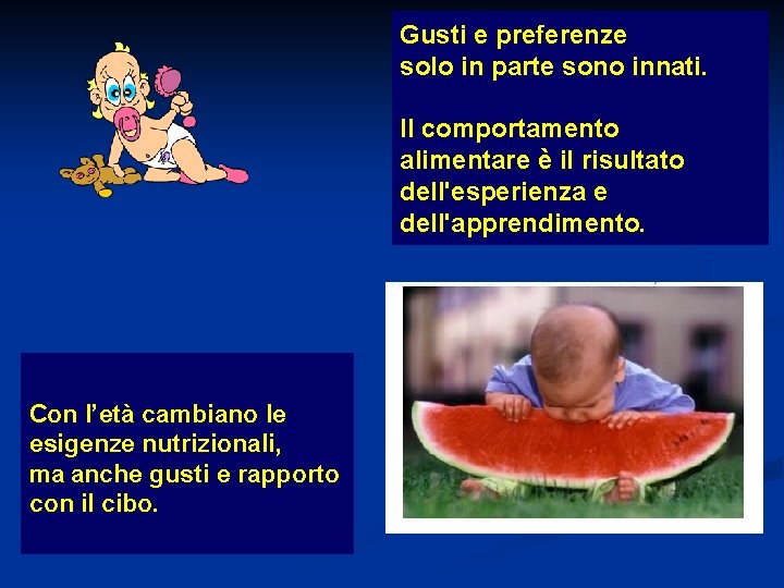 Gusti e preferenze solo in parte sono innati. II comportamento alimentare è il risultato