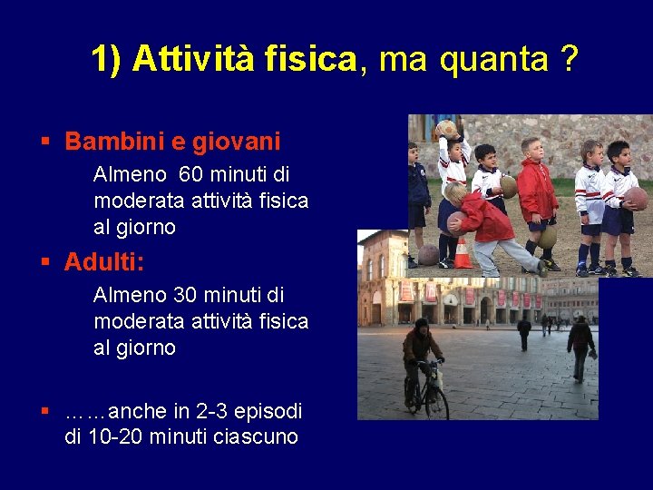 1) Attività fisica, ma quanta ? Bambini e giovani Almeno 60 minuti di moderata