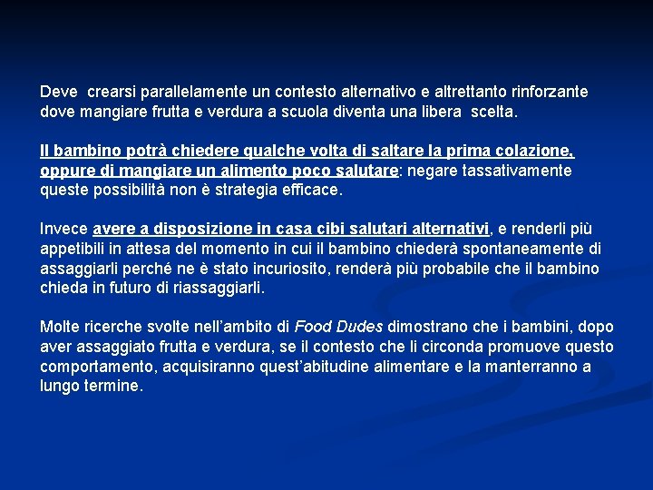 Deve crearsi parallelamente un contesto alternativo e altrettanto rinforzante dove mangiare frutta e verdura