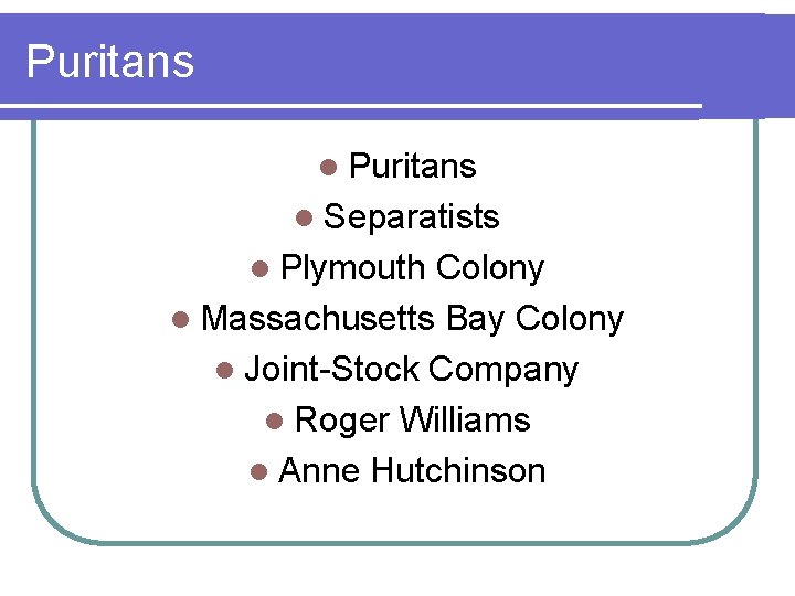 Puritans l Separatists l Plymouth Colony l Massachusetts Bay Colony l Joint-Stock Company l