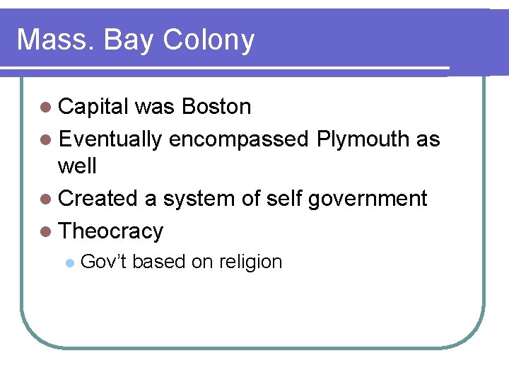 Mass. Bay Colony l Capital was Boston l Eventually encompassed Plymouth as well l