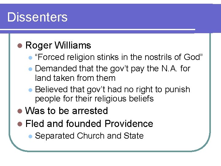 Dissenters l Roger Williams “Forced religion stinks in the nostrils of God” l Demanded