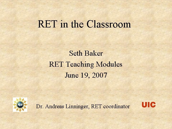 RET in the Classroom Seth Baker RET Teaching Modules June 19, 2007 Dr. Andreas