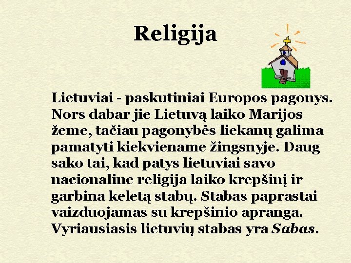 Religija Lietuviai - paskutiniai Europos pagonys. Nors dabar jie Lietuvą laiko Marijos žeme, tačiau