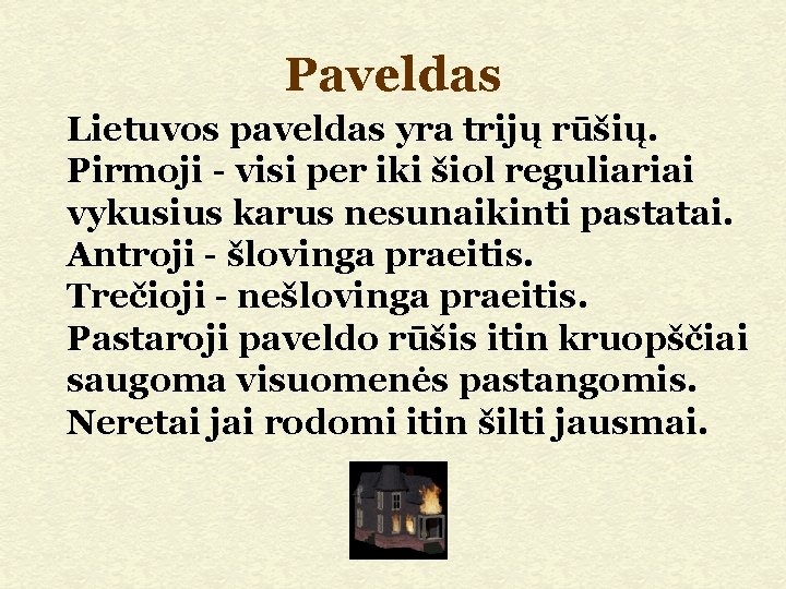 Paveldas Lietuvos paveldas yra trijų rūšių. Pirmoji - visi per iki šiol reguliariai vykusius