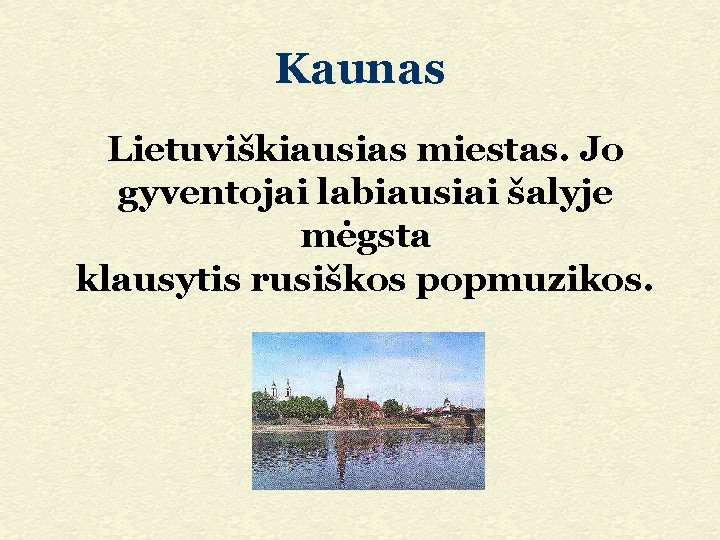 Kaunas Lietuviškiausias miestas. Jo gyventojai labiausiai šalyje mėgsta klausytis rusiškos popmuzikos. 