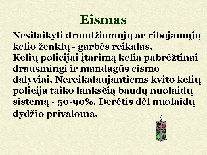 Eismas Nesilaikyti draudžiamųjų ar ribojamųjų kelio ženklų - garbės reikalas. Kelių policijai įtarimą kelia