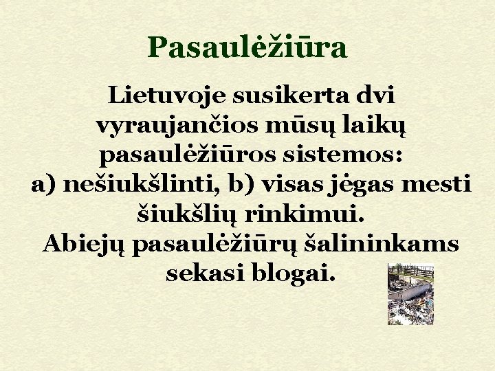 Pasaulėžiūra Lietuvoje susikerta dvi vyraujančios mūsų laikų pasaulėžiūros sistemos: a) nešiukšlinti, b) visas jėgas