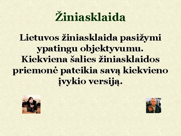 Žiniasklaida Lietuvos žiniasklaida pasižymi ypatingu objektyvumu. Kiekviena šalies žiniasklaidos priemonė pateikia savą kiekvieno įvykio