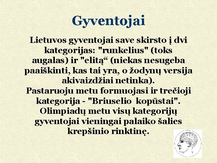 Gyventojai Lietuvos gyventojai save skirsto į dvi kategorijas: "runkelius" (toks augalas) ir "elitą“ (niekas