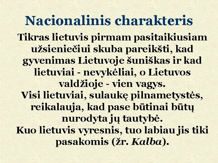 Nacionalinis charakteris Tikras lietuvis pirmam pasitaikiusiam užsieniečiui skuba pareikšti, kad gyvenimas Lietuvoje šuniškas ir