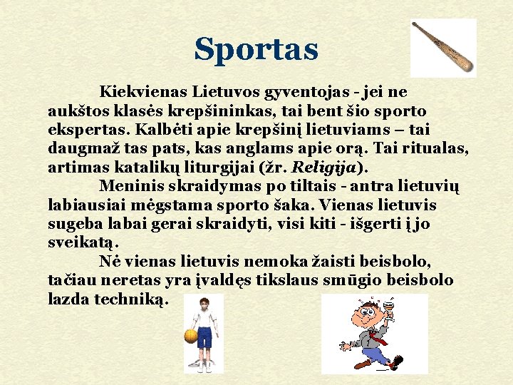 Sportas Kiekvienas Lietuvos gyventojas - jei ne aukštos klasės krepšininkas, tai bent šio sporto