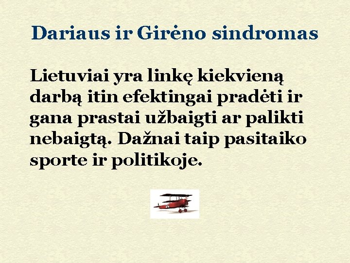 Dariaus ir Girėno sindromas Lietuviai yra linkę kiekvieną darbą itin efektingai pradėti ir gana