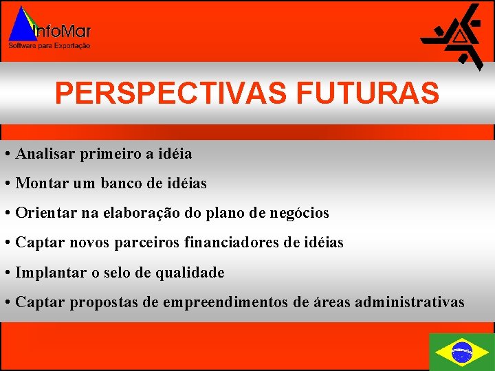 PERSPECTIVAS FUTURAS • Analisar primeiro a idéia • Montar um banco de idéias •