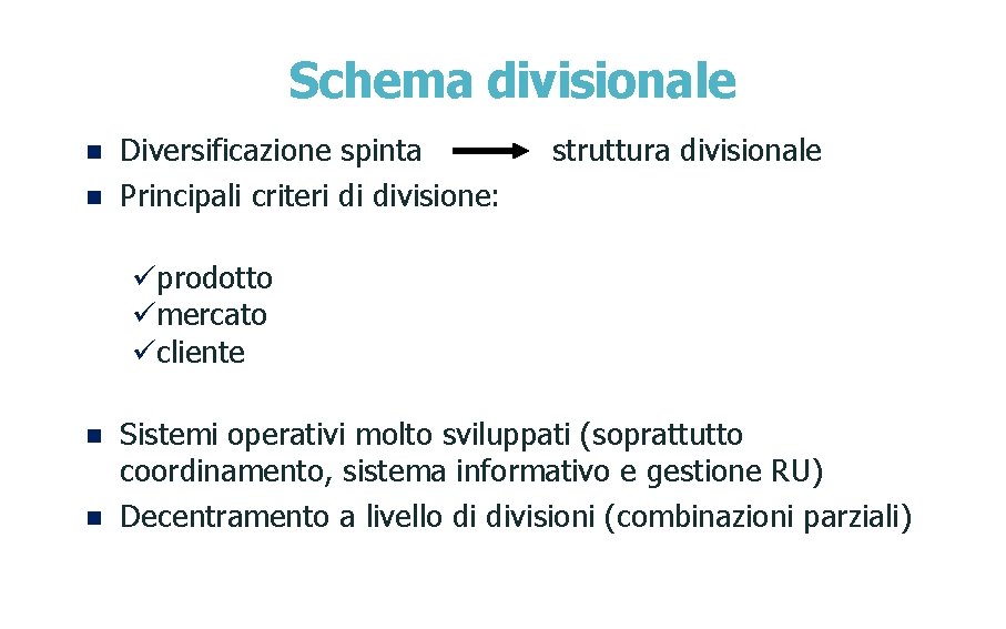 Schema divisionale n n Diversificazione spinta Principali criteri di divisione: struttura divisionale üprodotto ümercato