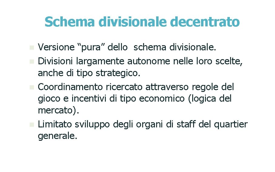 Schema divisionale decentrato n n Versione “pura” dello schema divisionale. Divisioni largamente autonome nelle