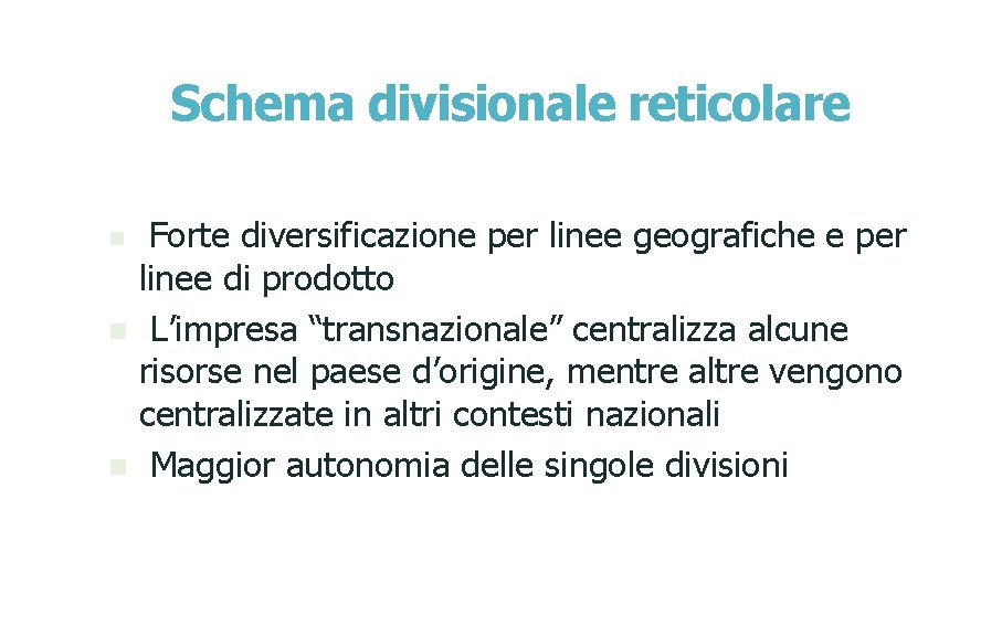 Schema divisionale reticolare n n n Forte diversificazione per linee geografiche e per linee