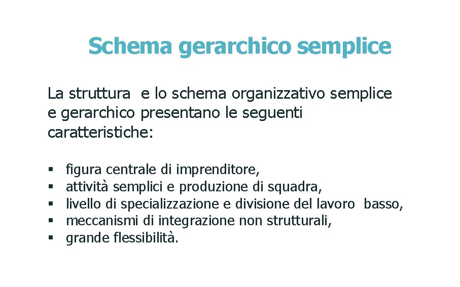 Schema gerarchico semplice La struttura e lo schema organizzativo semplice e gerarchico presentano le