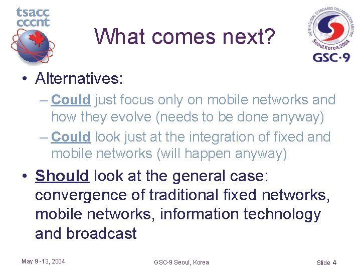 What comes next? • Alternatives: – Could just focus only on mobile networks and