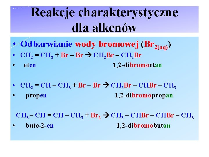 Reakcje charakterystyczne dla alkenów • Odbarwianie wody bromowej (Br 2(aq)) • CH 2 =