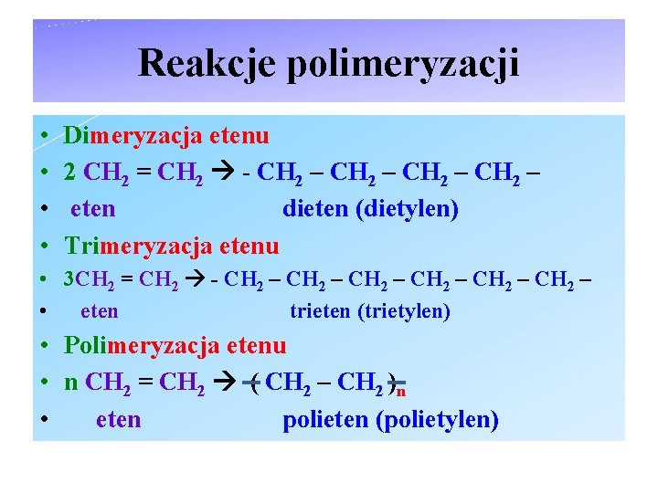 Reakcje polimeryzacji • • Dimeryzacja etenu 2 CH 2 = CH 2 - CH