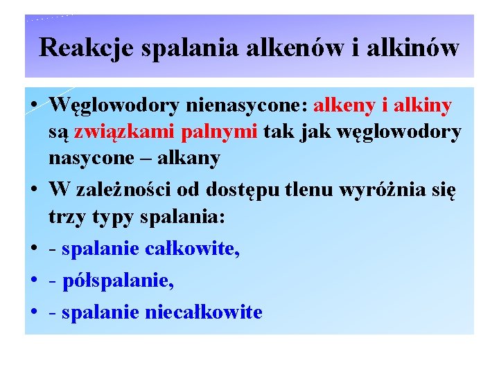 Reakcje spalania alkenów i alkinów • Węglowodory nienasycone: alkeny i alkiny są związkami palnymi