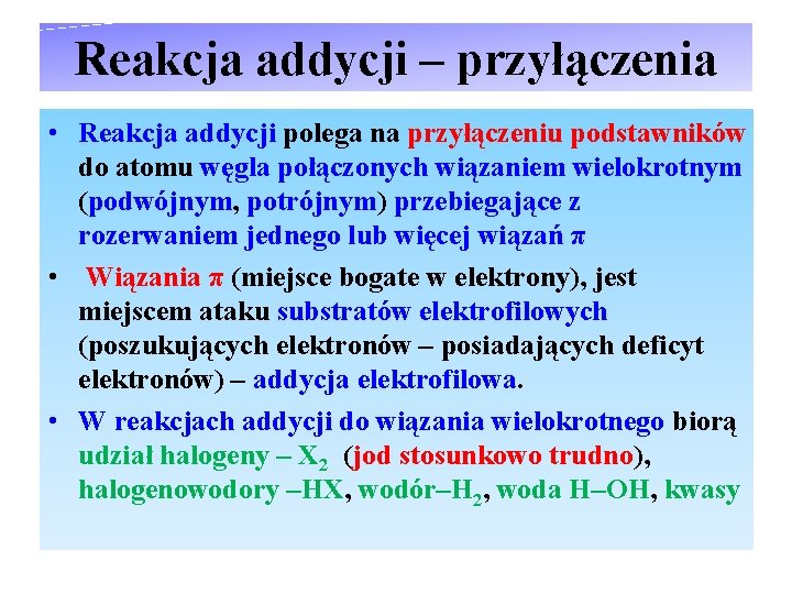 Reakcja addycji – przyłączenia • Reakcja addycji polega na przyłączeniu podstawników do atomu węgla