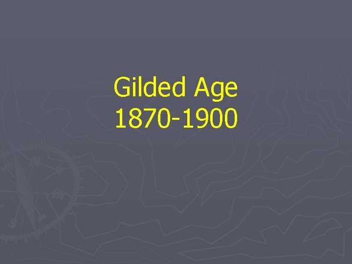Gilded Age 1870 -1900 