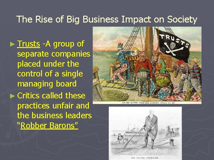 The Rise of Big Business Impact on Society ► Trusts -A group of separate