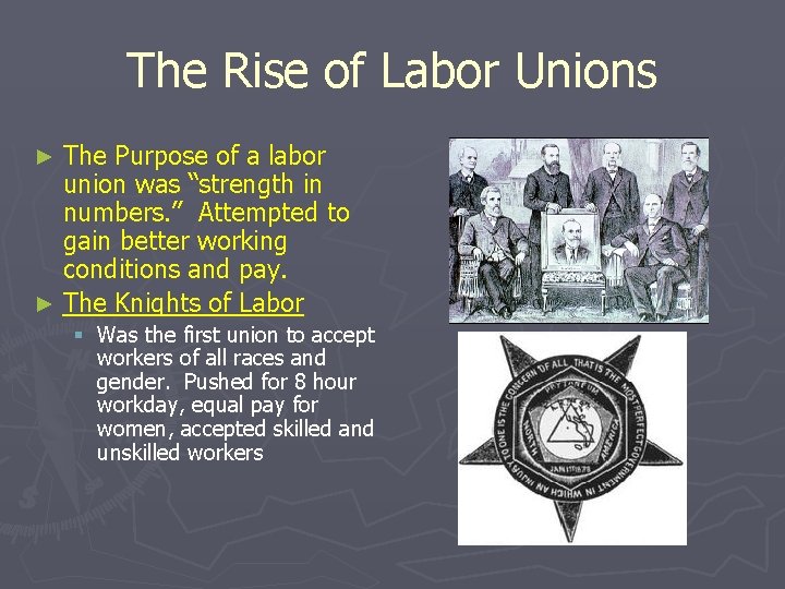 The Rise of Labor Unions The Purpose of a labor union was “strength in