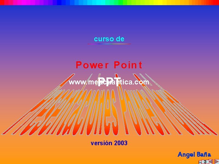 curso de Powe r Poin t PPT www. medcuantica. com versión 2003 Angel Baña