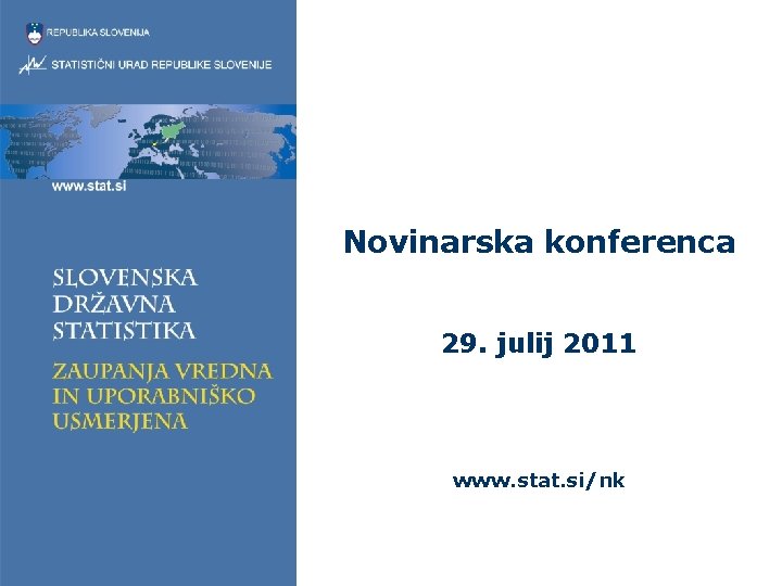 Novinarska konferenca 29. julij 2011 www. stat. si/nk 