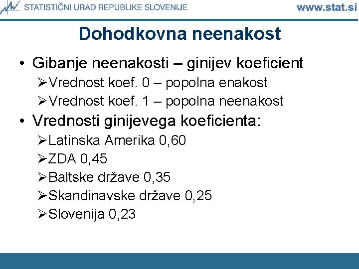 Dohodkovna neenakost • Gibanje neenakosti – ginijev koeficient ØVrednost koef. 0 – popolna enakost