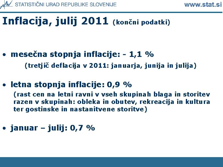 Inflacija, julij 2011 (končni podatki) • mesečna stopnja inflacije: - 1, 1 % (tretjič