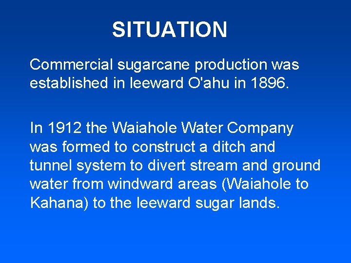 SITUATION Commercial sugarcane production was established in leeward O'ahu in 1896. In 1912 the