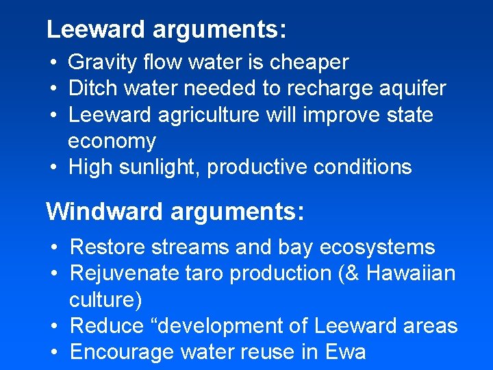 Leeward arguments: • Gravity flow water is cheaper • Ditch water needed to recharge