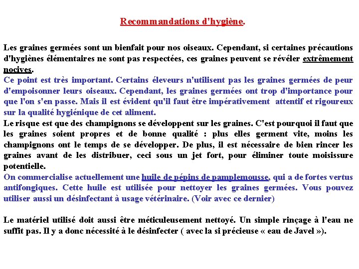 Recommandations d'hygiène. Les graines germées sont un bienfait pour nos oiseaux. Cependant, si certaines