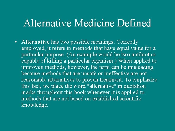 Alternative Medicine Defined • Alternative has two possible meanings. Correctly employed, it refers to