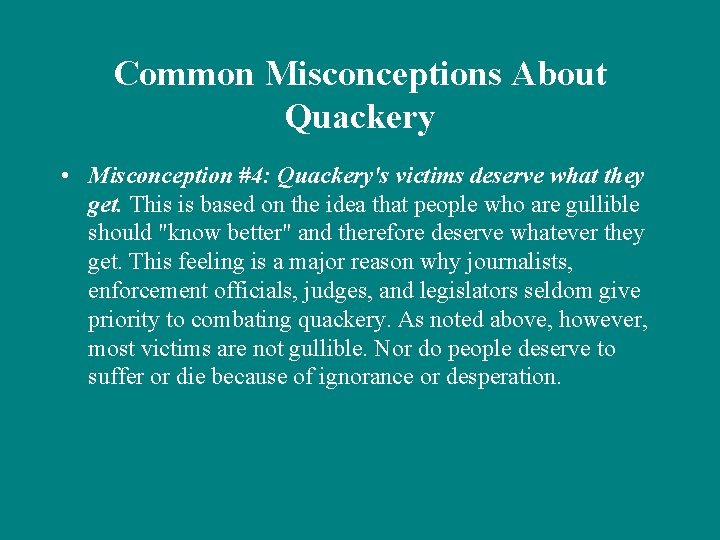 Common Misconceptions About Quackery • Misconception #4: Quackery's victims deserve what they get. This