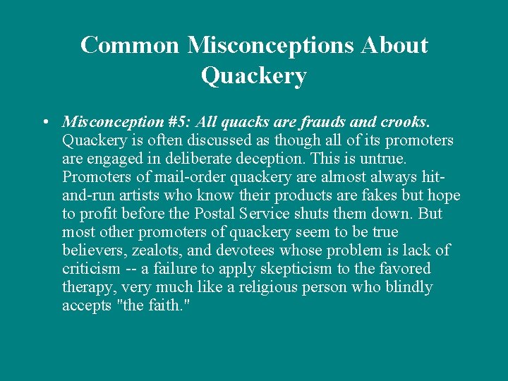 Common Misconceptions About Quackery • Misconception #5: All quacks are frauds and crooks. Quackery