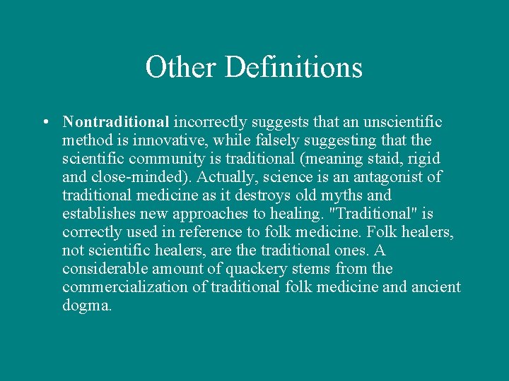 Other Definitions • Nontraditional incorrectly suggests that an unscientific method is innovative, while falsely
