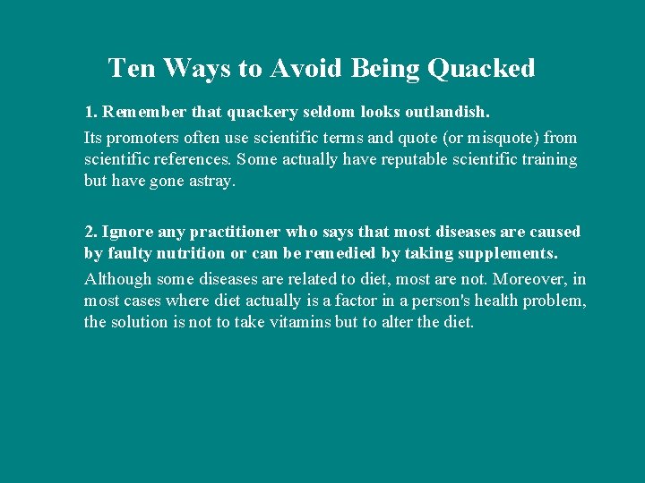 Ten Ways to Avoid Being Quacked 1. Remember that quackery seldom looks outlandish. Its