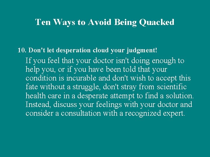 Ten Ways to Avoid Being Quacked 10. Don't let desperation cloud your judgment! If