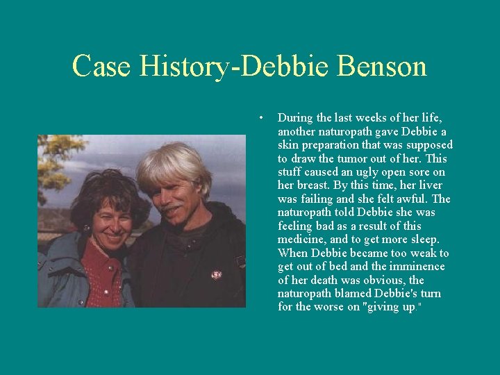 Case History-Debbie Benson • During the last weeks of her life, another naturopath gave