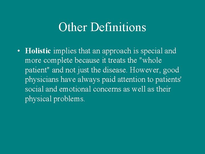 Other Definitions • Holistic implies that an approach is special and more complete because
