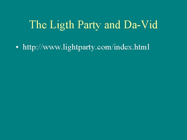 The Ligth Party and Da-Vid • http: //www. lightparty. com/index. html 