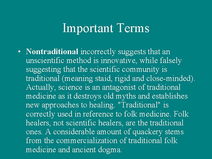 Important Terms • Nontraditional incorrectly suggests that an unscientific method is innovative, while falsely