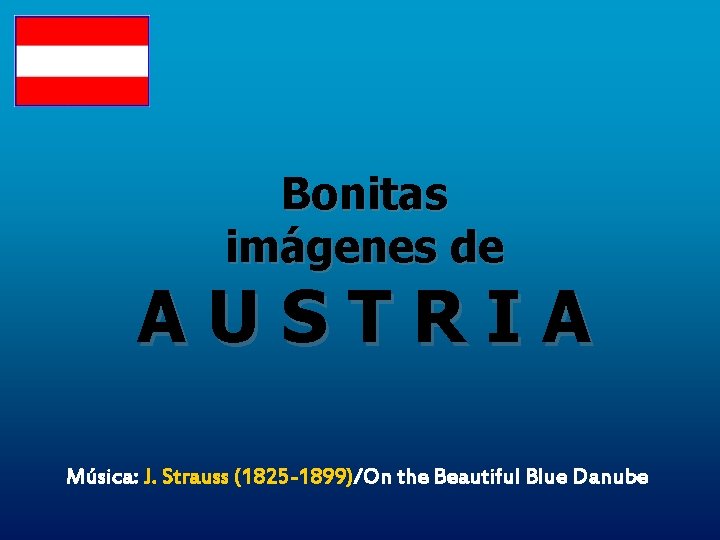 Bonitas imágenes de AUSTRIA Música: J. Strauss (1825 -1899)/On the Beautiful Blue Danube 